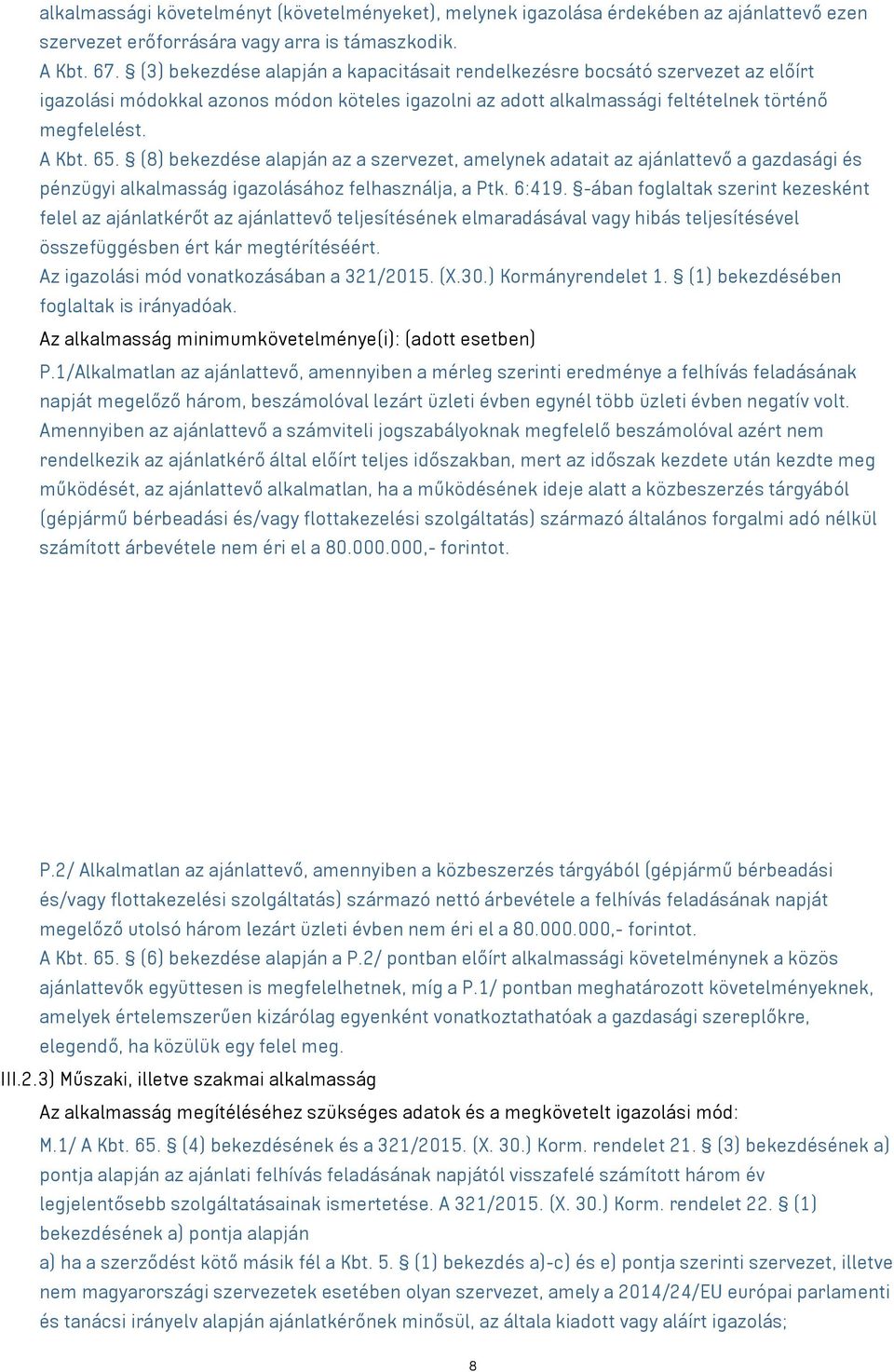 (8) bekezdése alapján az a szervezet, amelynek adatait az ajánlattevő a gazdasági és pénzügyi alkalmasság igazolásához felhasználja, a Ptk. 6:419.