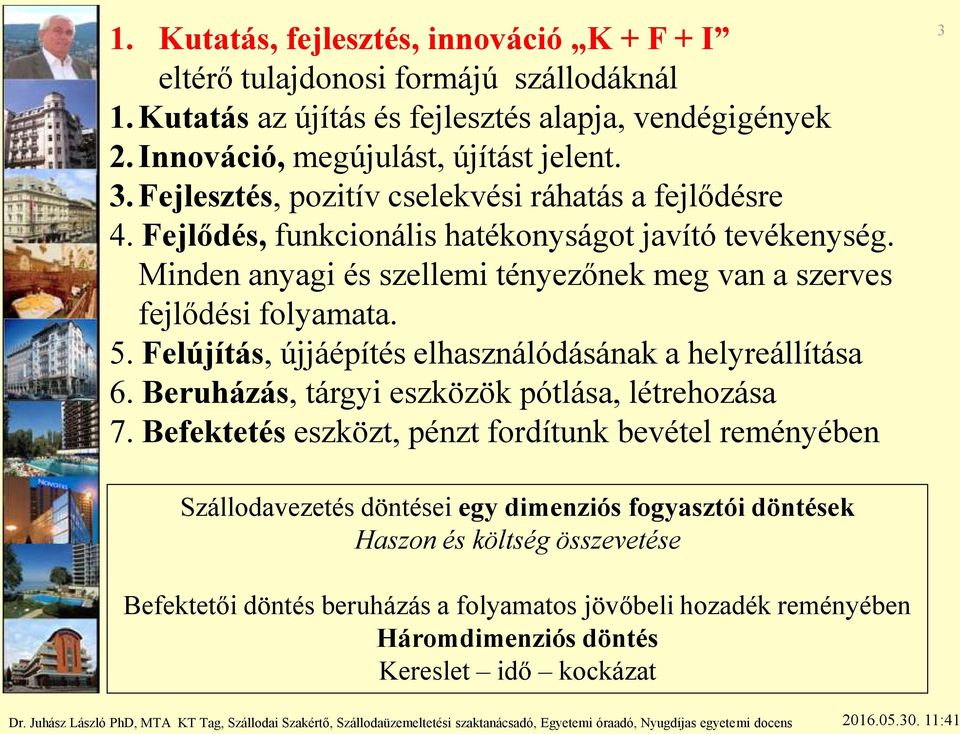 5. Felújítás, újjáépítés elhasználódásának a helyreállítása 6. Beruházás, tárgyi eszközök pótlása, létrehozása 7.