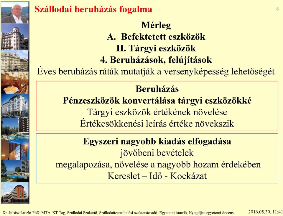 Pénzeszközök konvertálása tárgyi eszközökké Tárgyi eszközök értékének növelése Értékcsökkenési leírás