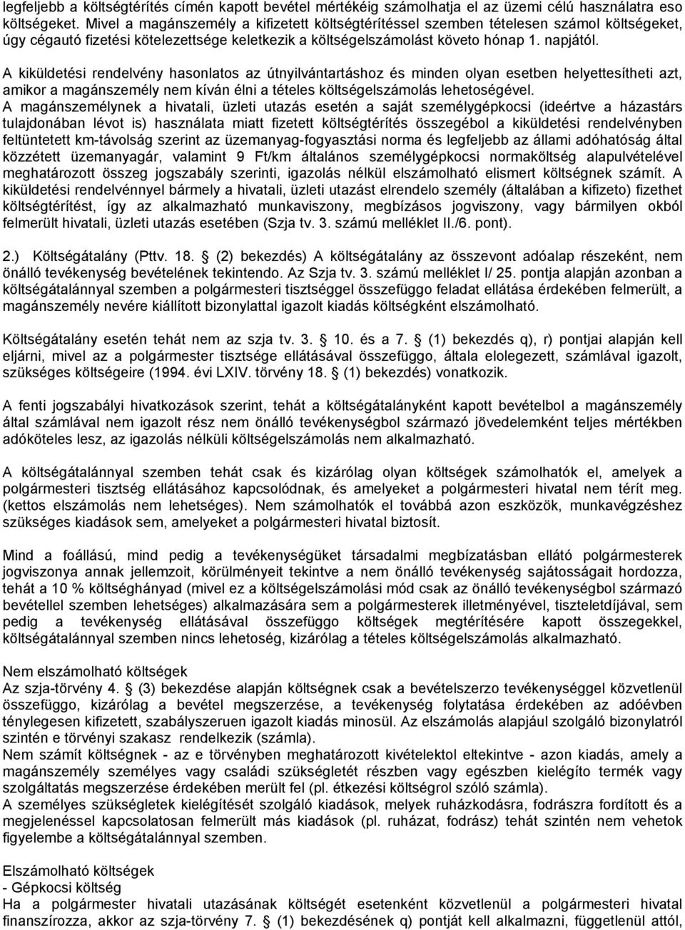 A kiküldetési rendelvény hasonlatos az útnyilvántartáshoz és minden olyan esetben helyettesítheti azt, amikor a magánszemély nem kíván élni a tételes költségelszámolás lehetoségével.