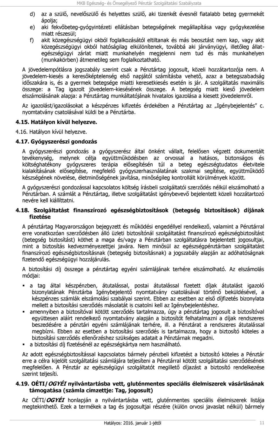 állategészségügyi zárlat miatt munkahelyén megjelenni nem tud és más munkahelyen (munkakörben) átmenetileg sem foglalkoztatható.