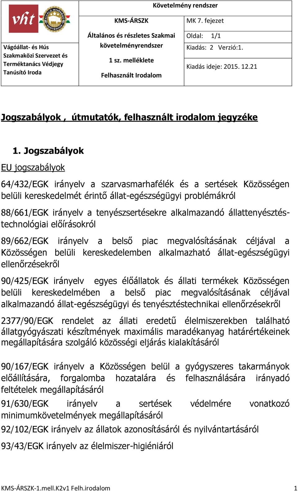 alkalmazandó állattenyésztéstechnológiai előírásokról 89/662/EGK irányelv a belső piac megvalósításának céljával a Közösségen belüli kereskedelemben alkalmazható állat-egészségügyi ellenőrzésekről