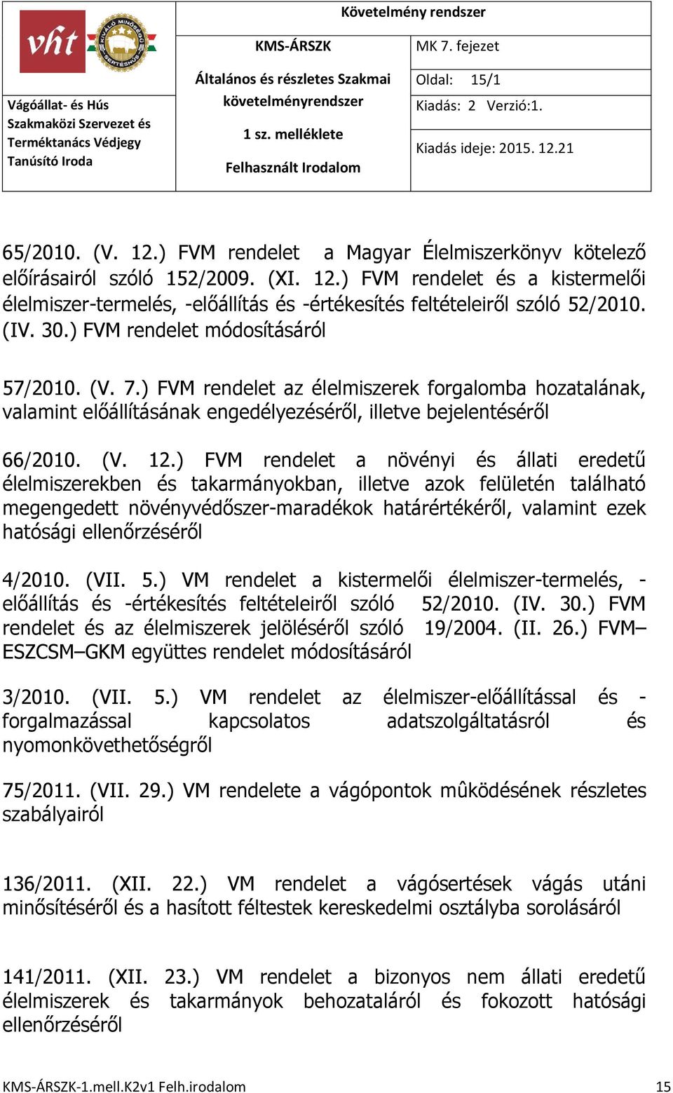 ) FVM rendelet a növényi és állati eredetű élelmiszerekben és takarmányokban, illetve azok felületén található megengedett növényvédőszer-maradékok határértékéről, valamint ezek hatósági