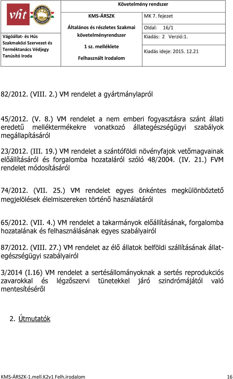 ) VM rendelet egyes önkéntes megkülönböztető megjelölések élelmiszereken történő használatáról 65/2012. (VII. 4.