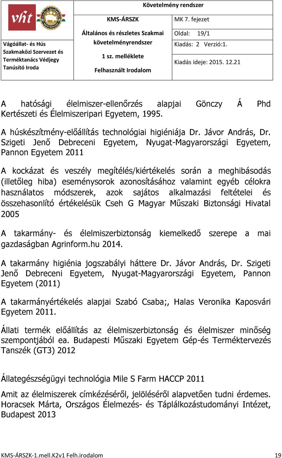 valamint egyéb célokra használatos módszerek, azok sajátos alkalmazási feltételei és összehasonlító értékelésük Cseh G Magyar Műszaki Biztonsági Hivatal 2005 A takarmány- és élelmiszerbiztonság