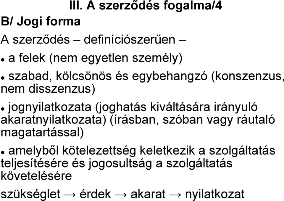 irányuló akaratnyilatkozata) (írásban, szóban vagy ráutaló magatartással) amelyből kötelezettség