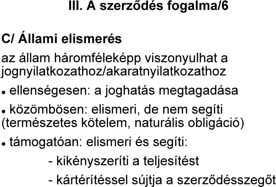 közömbösen: elismeri, de nem segíti (természetes kötelem, naturális obligáció)