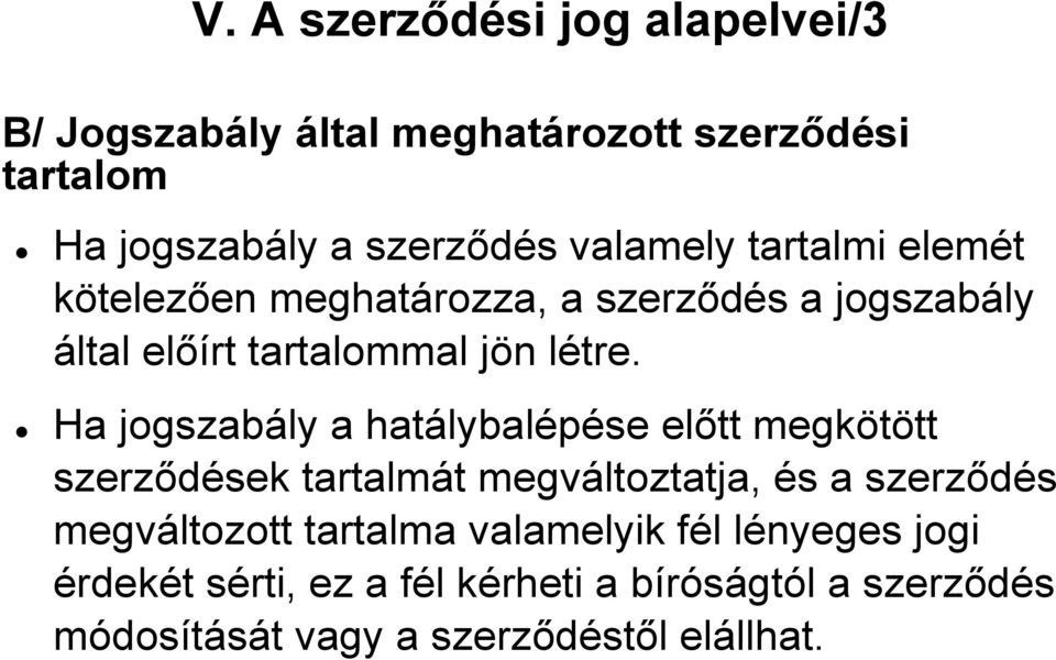 Ha jogszabály a hatálybalépése előtt megkötött szerződések tartalmát megváltoztatja, és a szerződés megváltozott