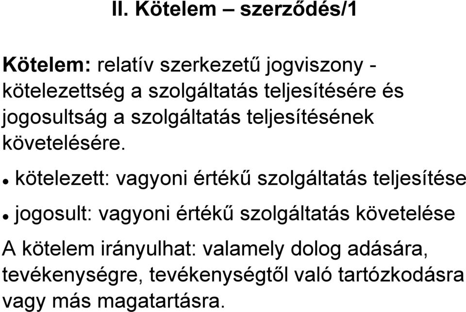 kötelezett: vagyoni értékű szolgáltatás teljesítése jogosult: vagyoni értékű szolgáltatás