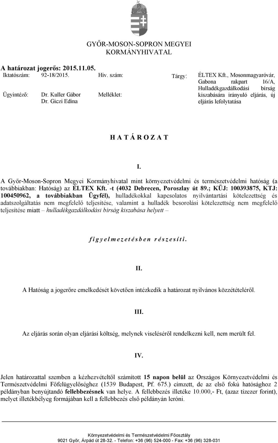 A Győr-Moson-Sopron Megyei Kormányhivatal mint környezetvédelmi és természetvédelmi hatóság (a továbbiakban: Hatóság) az ÉLTEX Kft. -t (4032 Debrecen, Poroszlay út 89.