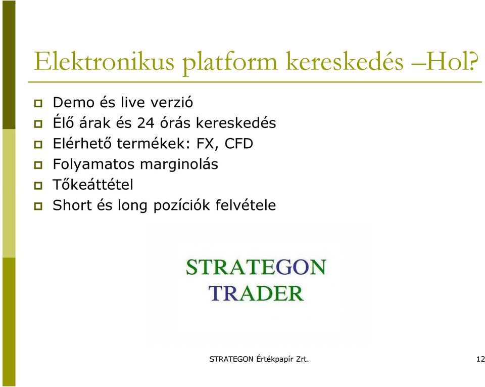 Elérhetı termékek: FX, CFD Folyamatos marginolás