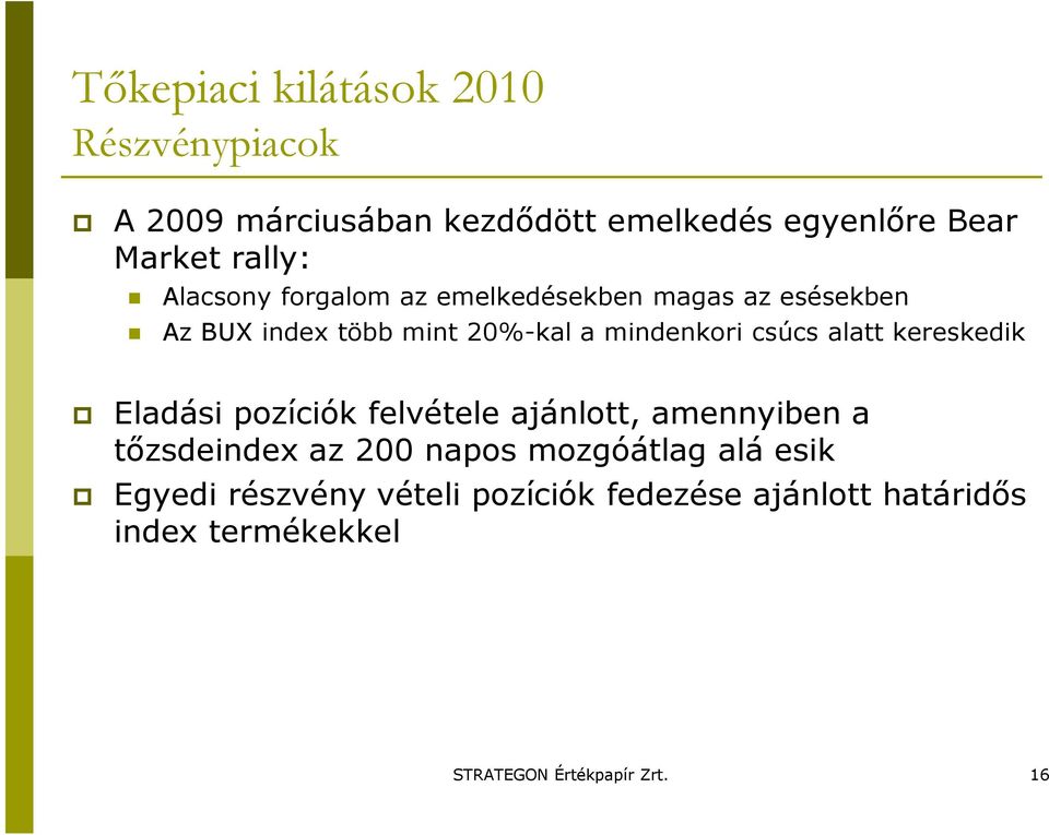 alatt kereskedik Eladási pozíciók felvétele ajánlott, amennyiben a tızsdeindex az 200 napos mozgóátlag alá