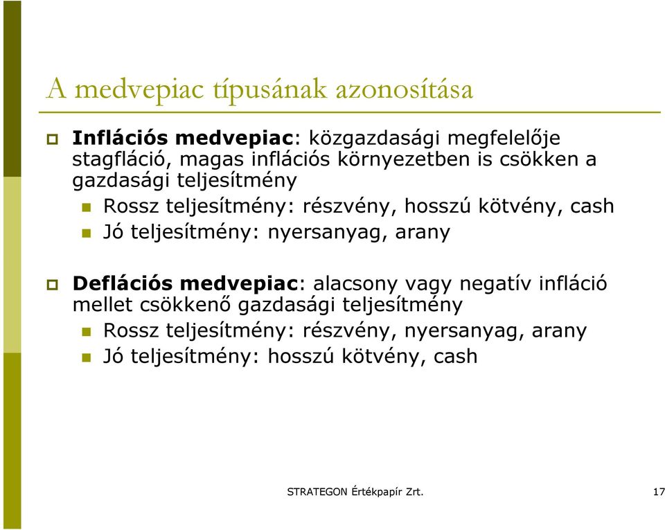 teljesítmény: nyersanyag, arany Deflációs medvepiac: alacsony vagy negatív infláció mellet csökkenı gazdasági