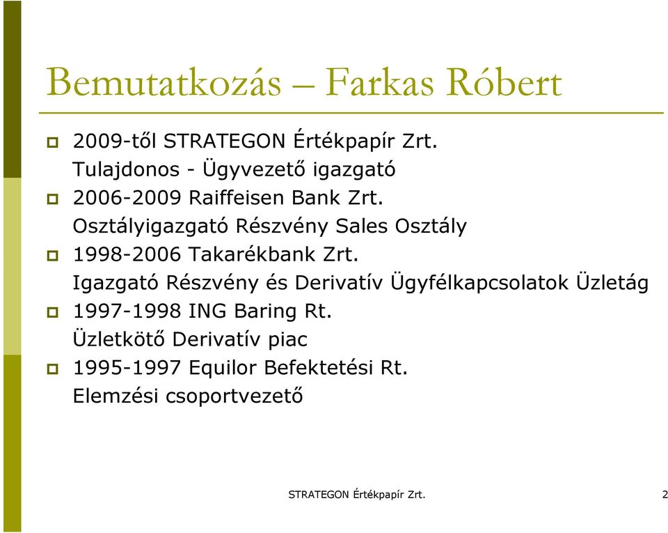 Osztályigazgató Részvény Sales Osztály 1998-2006 Takarékbank Zrt.