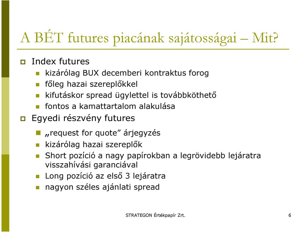 továbbköthetı fontos a kamattartalom alakulása Egyedi részvény futures request for quote árjegyzés kizárólag