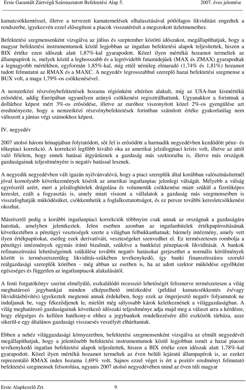 teljesítettek, hiszen a BIX értéke ezen időszak alatt 1,87%-kal gyarapodott.