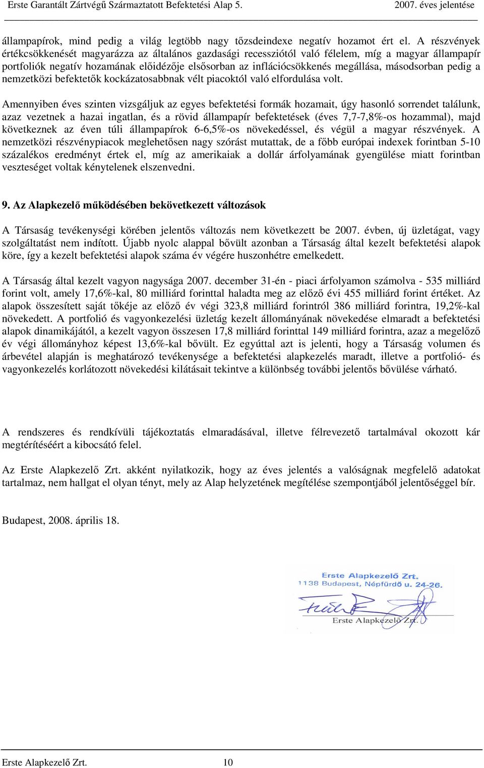 másodsorban pedig a nemzetközi befektetők kockázatosabbnak vélt piacoktól való elfordulása volt.