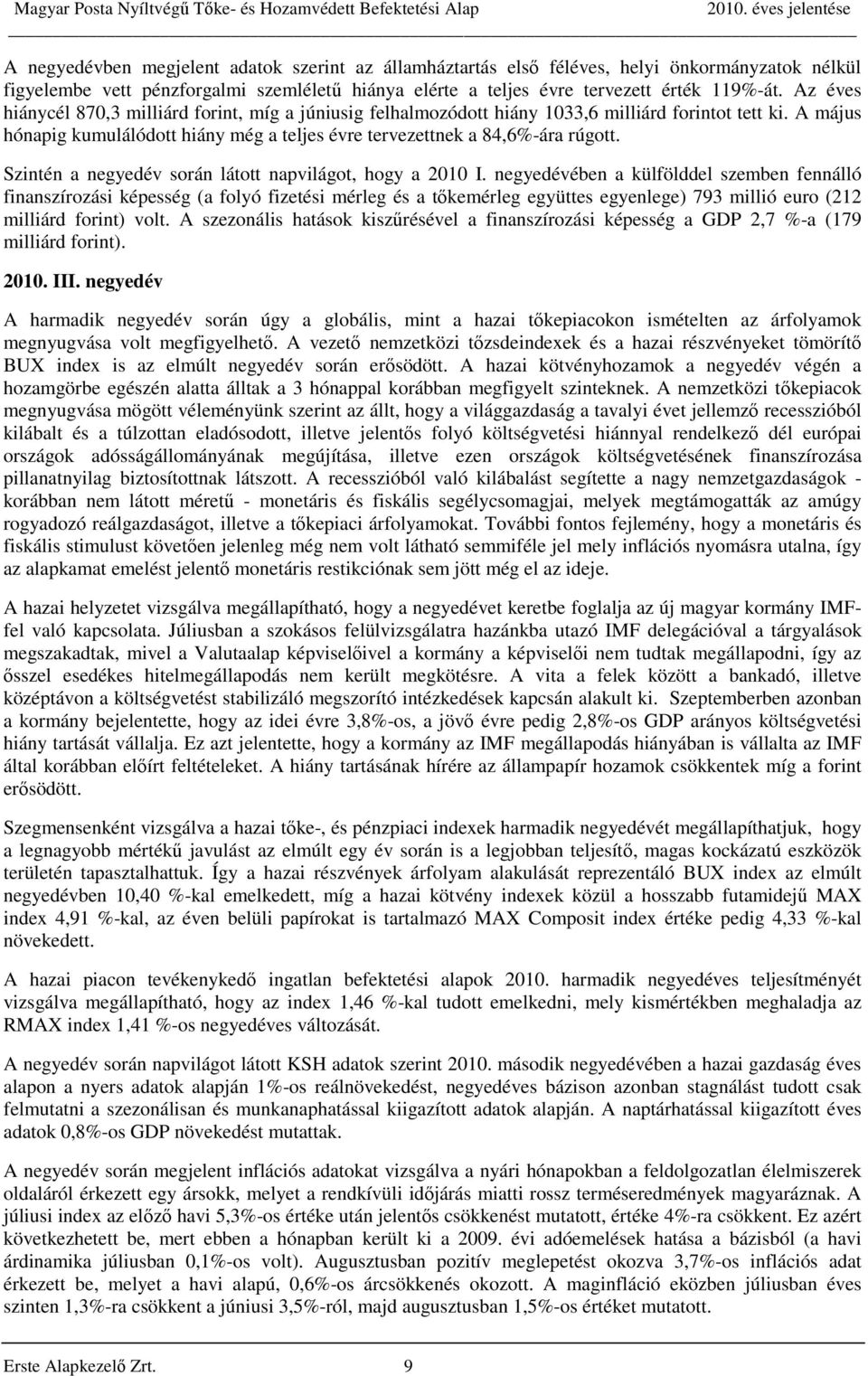Szintén a negyedév során látott napvilágot, hogy a 2010 I.