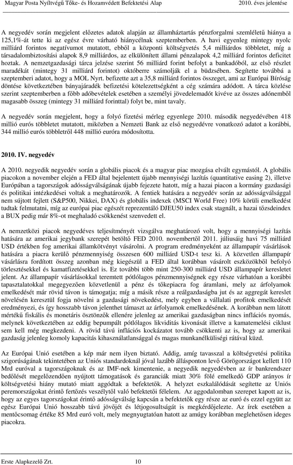 pénzalapok 4,2 milliárd forintos deficitet hoztak.