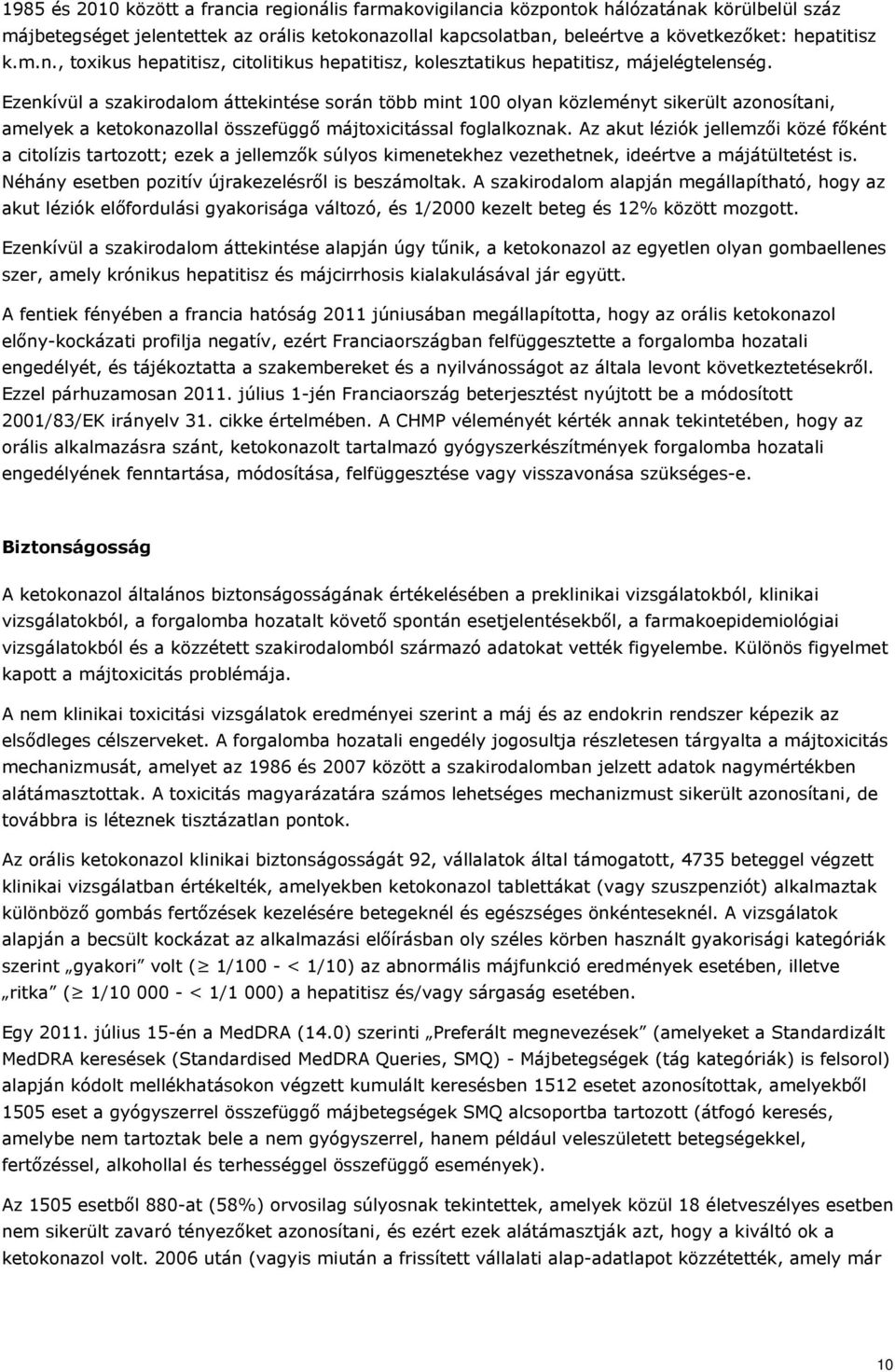 Ezenkívül a szakirodalom áttekintése során több mint 100 olyan közleményt sikerült azonosítani, amelyek a ketokonazollal összefüggő májtoxicitással foglalkoznak.
