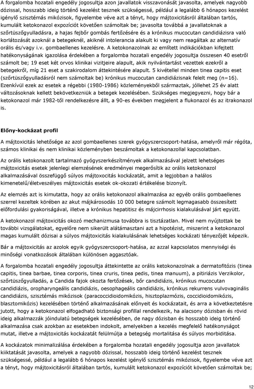 szőrtüszőgyulladásra, a hajas fejbőr gombás fertőzésére és a krónikus mucocutan candidiázisra való korlátozását azoknál a betegeknél, akiknél intolerancia alakult ki vagy nem reagáltak az alternatív