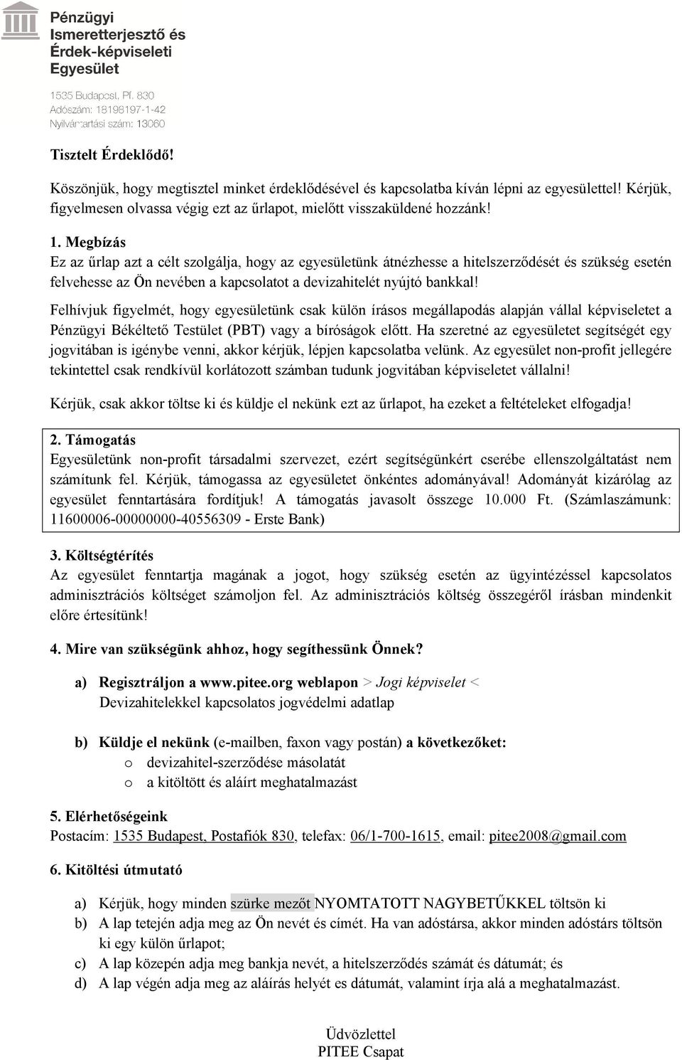 FelhÖvjuk figyelmét, hogy egyesçletçnk csak kçlån ÖrÜsos megüllapodüs alapjün vüllal képviseletet a PÉnzÇgyi BÉkÉltető TestÇlet (PBT) vagy a böräsügok előtt.