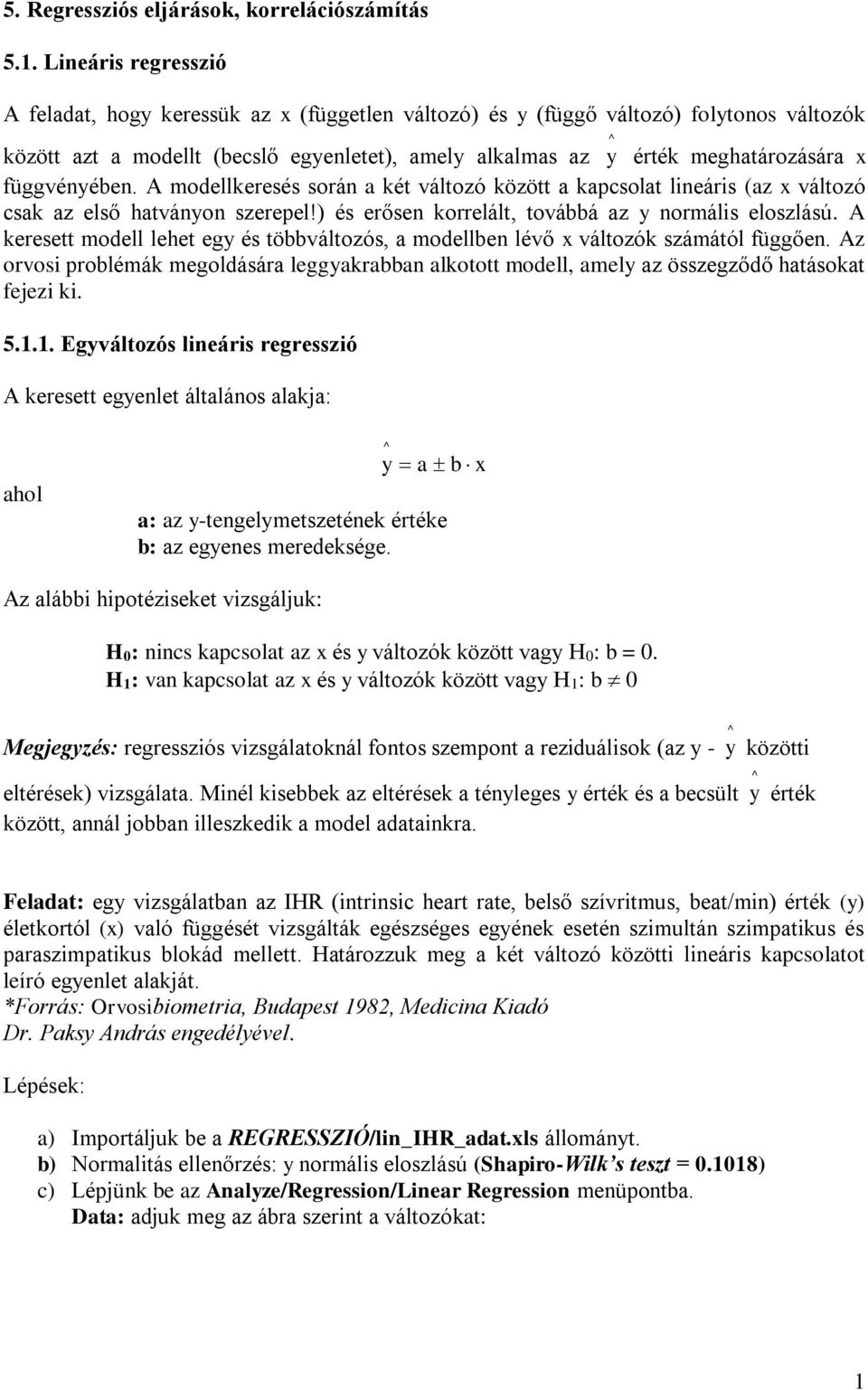 függvényében. A modellkeresés során a két változó között a kapcsolat lineáris (az x változó csak az első hatványon szerepel!) és erősen korrelált, továbbá az y normális eloszlású.