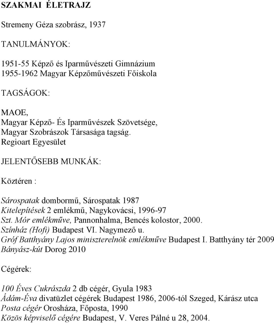 Mór emlékműve, Pannonhalma, Bencés kolostor, 2000. Színház (Hofi) Budapest VI. Nagymező u. Gróf Batthyány Lajos miniszterelnök emlékműve Budapest I.