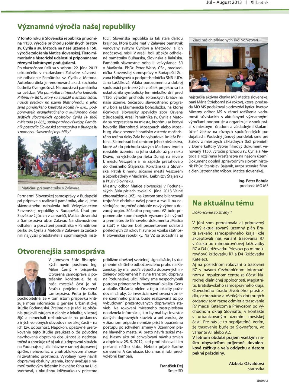 júna 2013 uskutočnilo v maďarskom Zalaváre slávnostné odhalenie Pamätníka sv. Cyrila a Metoda. Autorkou diela je renomovaná akad. sochárka Ľudmila Cvengrošová.