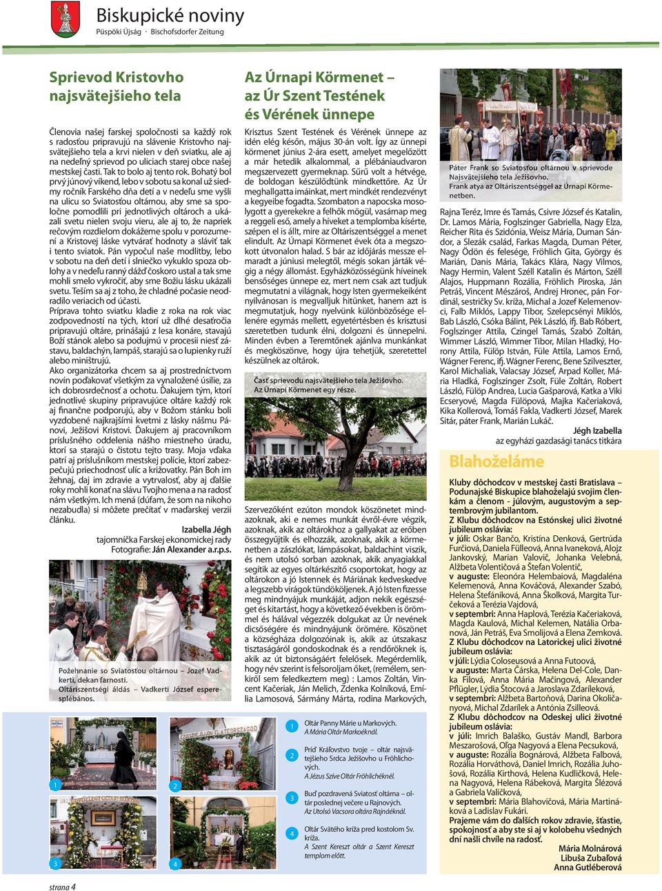 Bohatý bol prvý júnový víkend, lebo v sobotu sa konal už siedmy ročník Farského dňa detí a v nedeľu sme vyšli na ulicu so Sviatosťou oltárnou, aby sme sa spoločne pomodlili pri jednotlivých oltároch
