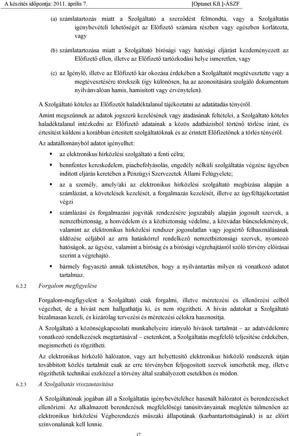 Szolgáltatót megtévesztette vagy a megtévesztésére törekszik (így különösen, ha az azonosítására szolgáló dokumentum nyilvánvalóan hamis, hamisított vagy érvénytelen).