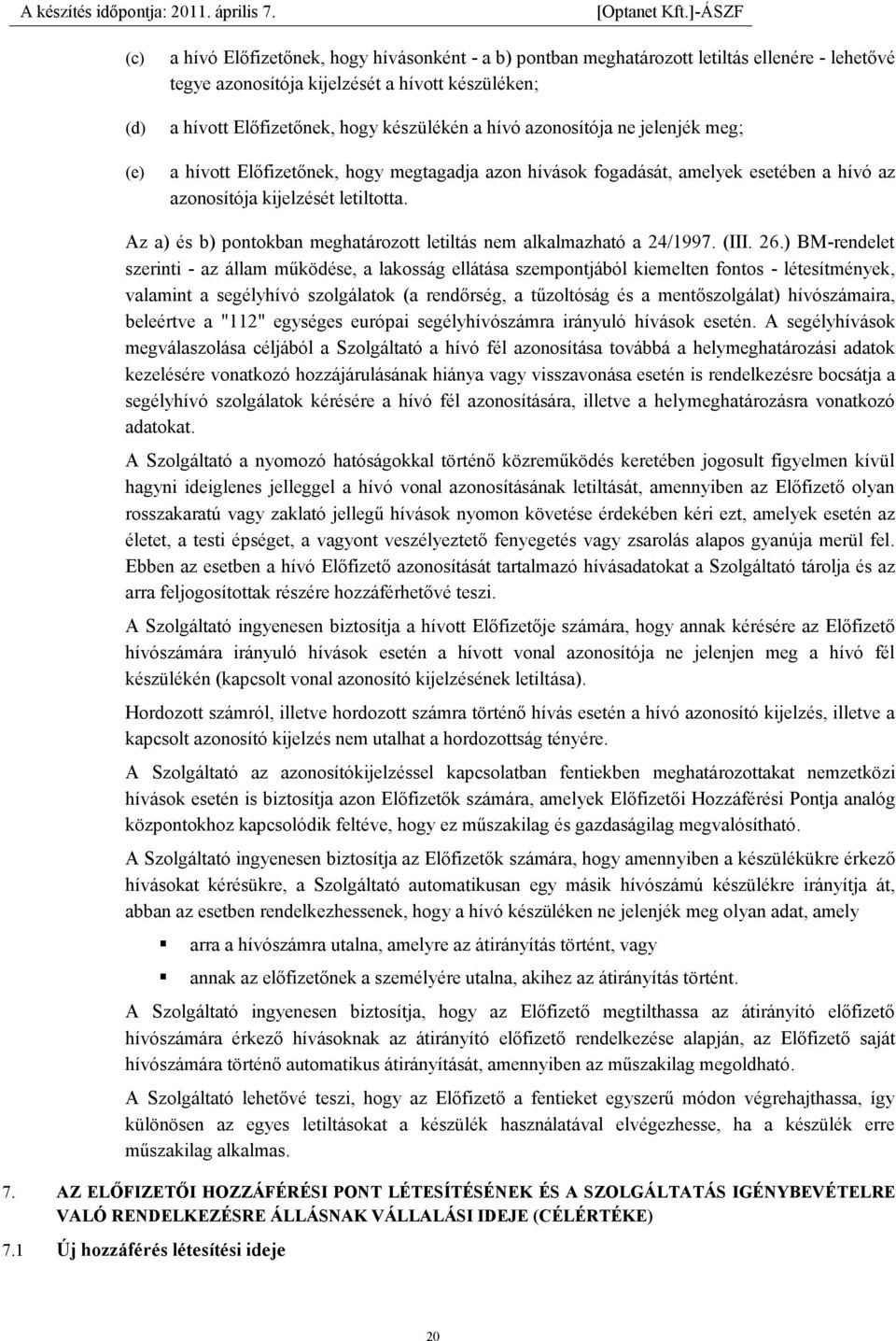 Az a) és b) pontokban meghatározott letiltás nem alkalmazható a 24/1997. (III. 26.