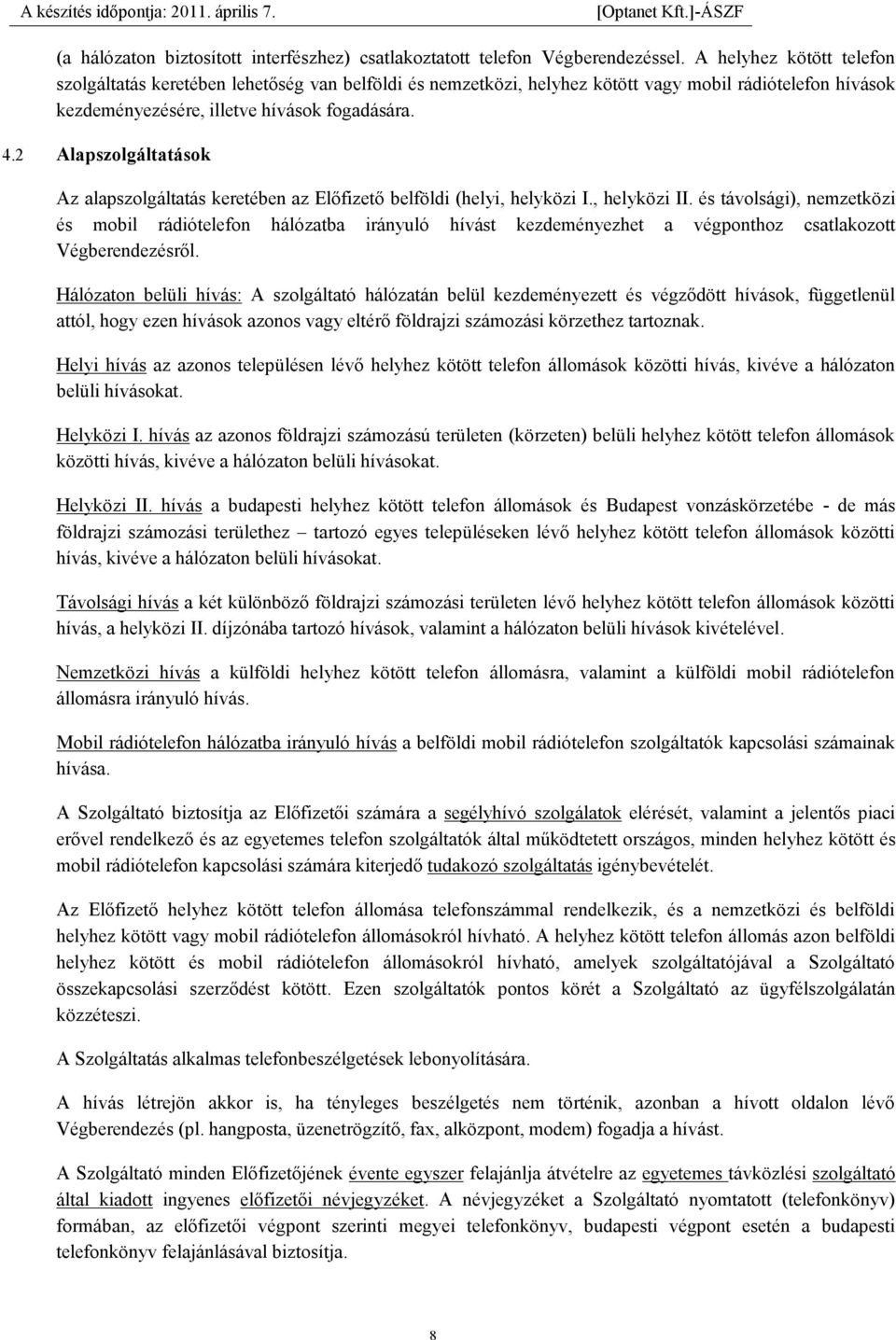 2 Alapszolgáltatások Az alapszolgáltatás keretében az Előfizető belföldi (helyi, helyközi I., helyközi II.