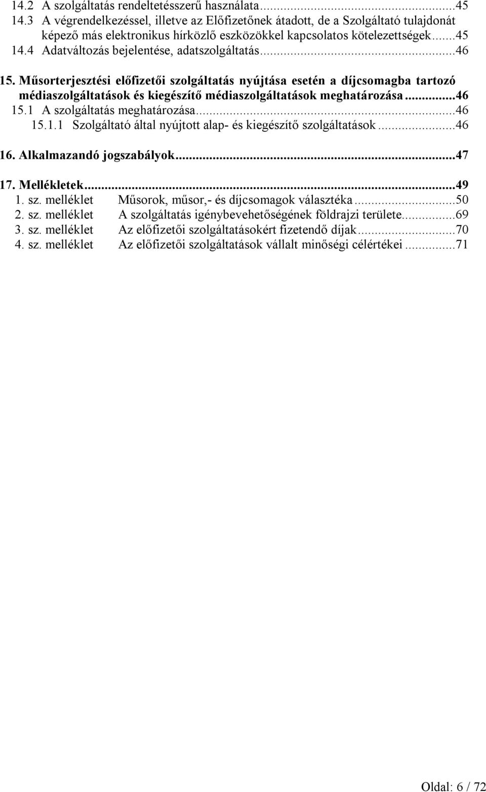 4 Adatváltozás bejelentése, adatszolgáltatás...46 15.