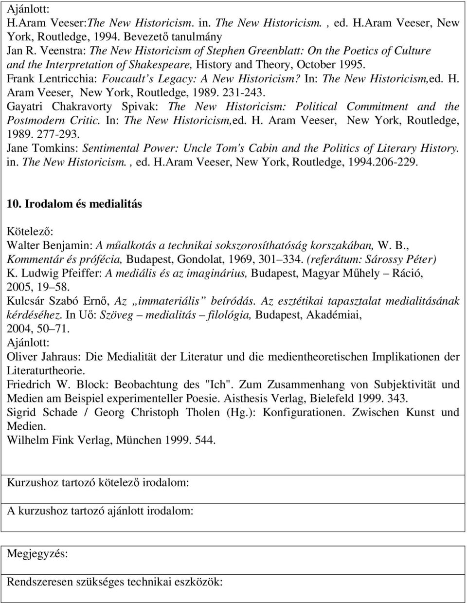 Frank Lentricchia: Foucault s Legacy: A New Historicism? In: The New Historicism,ed. H. Aram Veeser, New York, Routledge, 1989. 231-243.