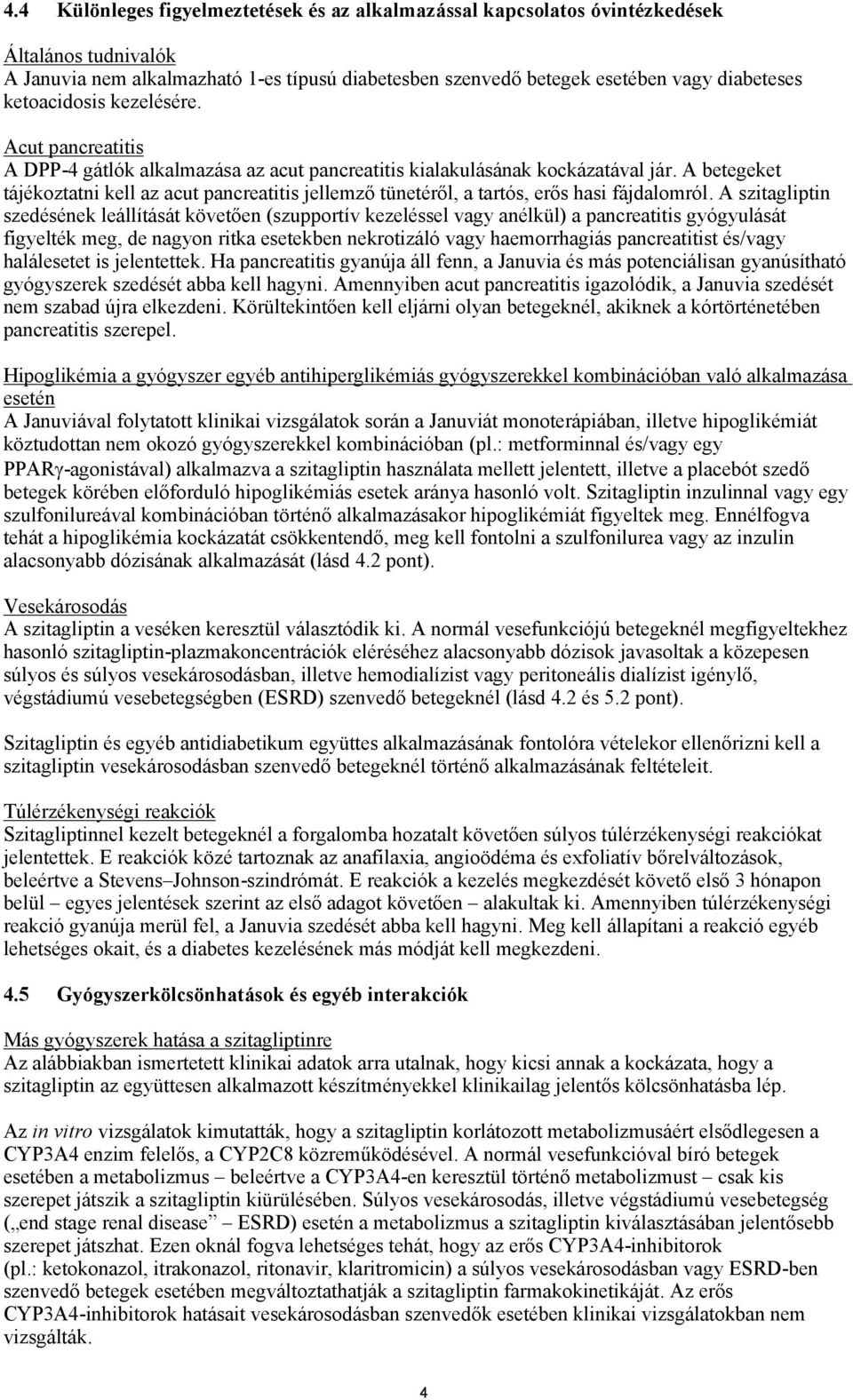 A betegeket tájékoztatni kell az acut pancreatitis jellemző tünetéről, a tartós, erős hasi fájdalomról.
