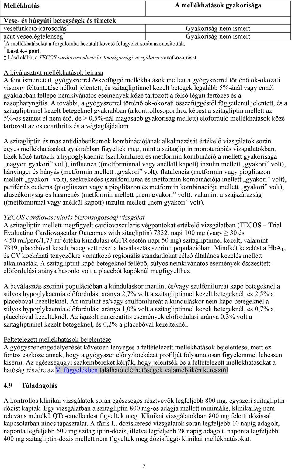 A kiválasztott mellékhatások leírása A fent ismertetett, gyógyszerrel összefüggő mellékhatások mellett a gyógyszerrel történő ok-okozati viszony feltüntetése nélkül jelentett, és szitagliptinnel