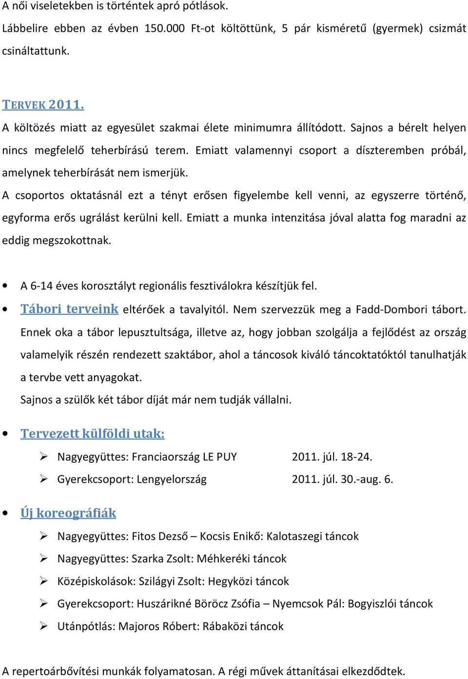 Emiatt valamennyi csoport a díszteremben próbál, amelynek teherbírását nem ismerjük.