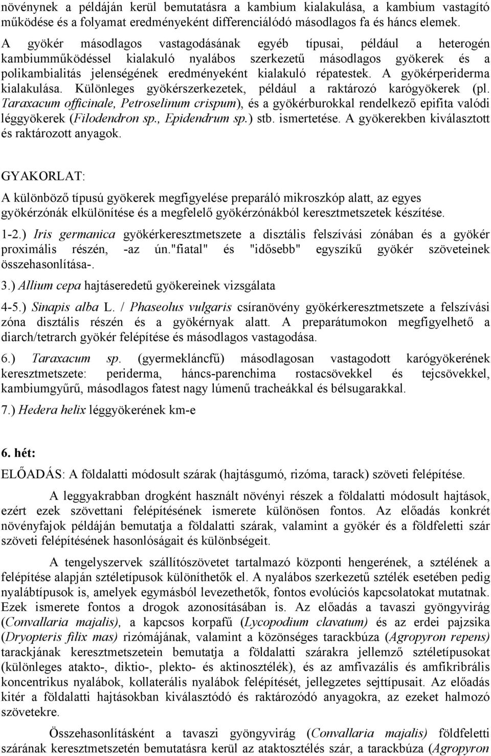 répatestek. A gyökérperiderma kialakulása. Különleges gyökérszerkezetek, például a raktározó karógyökerek (pl.