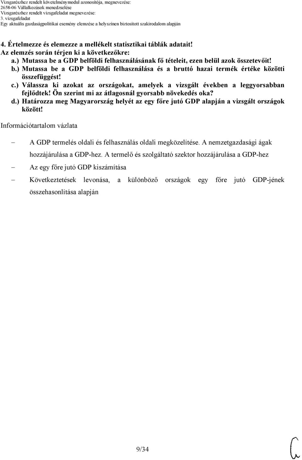 Ön szerint mi az átlagosnál gyorsabb növekedés oka? d.) Határozza meg Magyarország helyét az egy főre jutó GDP alapján a vizsgált országok között!