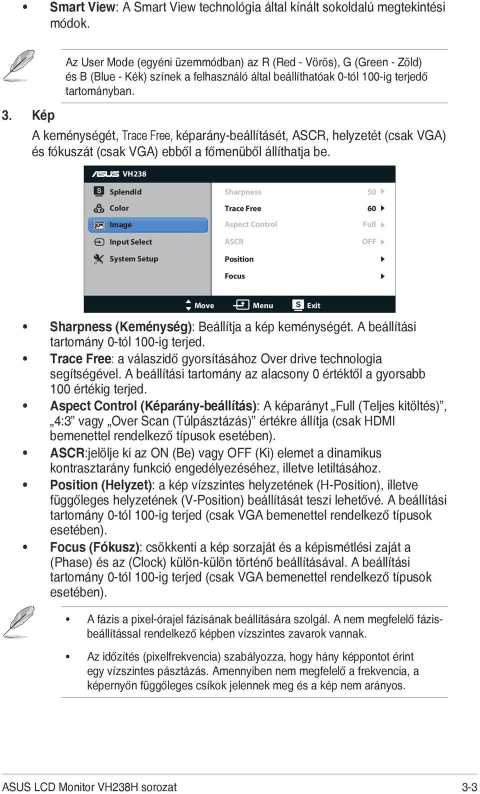 Kép A keménységét, Trace Free, képarány-beállításét, ASCR, helyzetét (csak VGA) és fókuszát (csak VGA) ebből a főmenüből állíthatja be.