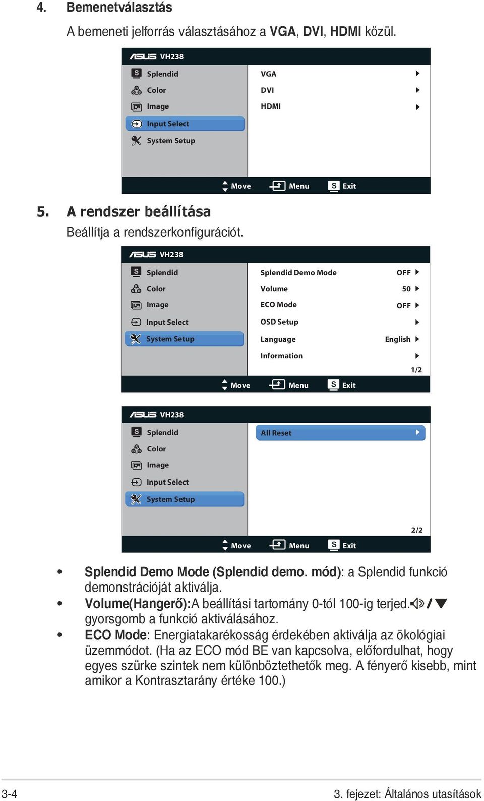 VH238 Move Menu Exit Splendid Color Image Input Select System Setup Splendid Demo Mode Volume ECO Mode OSD Setup Language OFF 50 OFF English Information Move Menu Exit 1/2 VH238 Splendid Color Image