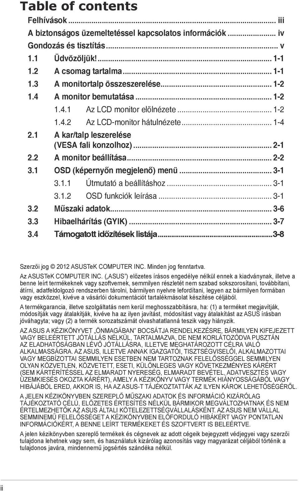 .. 2-2 3.1 OSD (képernyőn megjelenő) menü... 3-1 3.1.1 Útmutató a beállításhoz... 3-1 3.1.2 OSD funkciók leírása... 3-1 3.2 Műszaki adatok... 3-6 3.3 Hibaelhárítás (GYIK)... 3-7 3.