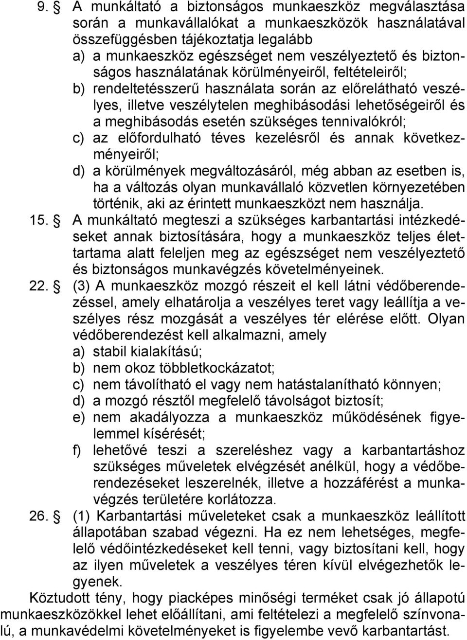 szükséges tennivalókról; c) az előfordulható téves kezelésről és annak következményeiről; d) a körülmények megváltozásáról, még abban az esetben is, ha a változás olyan munkavállaló közvetlen
