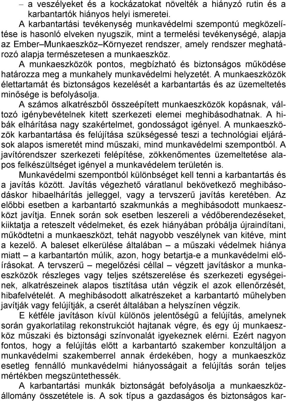alapja természetesen a munkaeszköz. A munkaeszközök pontos, megbízható és biztonságos működése határozza meg a munkahely munkavédelmi helyzetét.