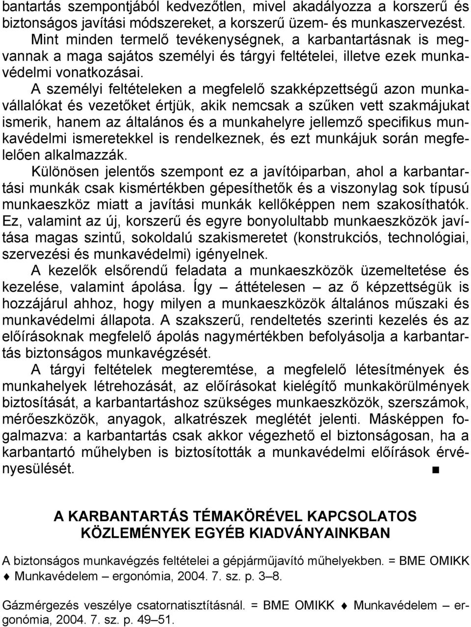 A személyi feltételeken a megfelelő szakképzettségű azon munkavállalókat és vezetőket értjük, akik nemcsak a szűken vett szakmájukat ismerik, hanem az általános és a munkahelyre jellemző specifikus