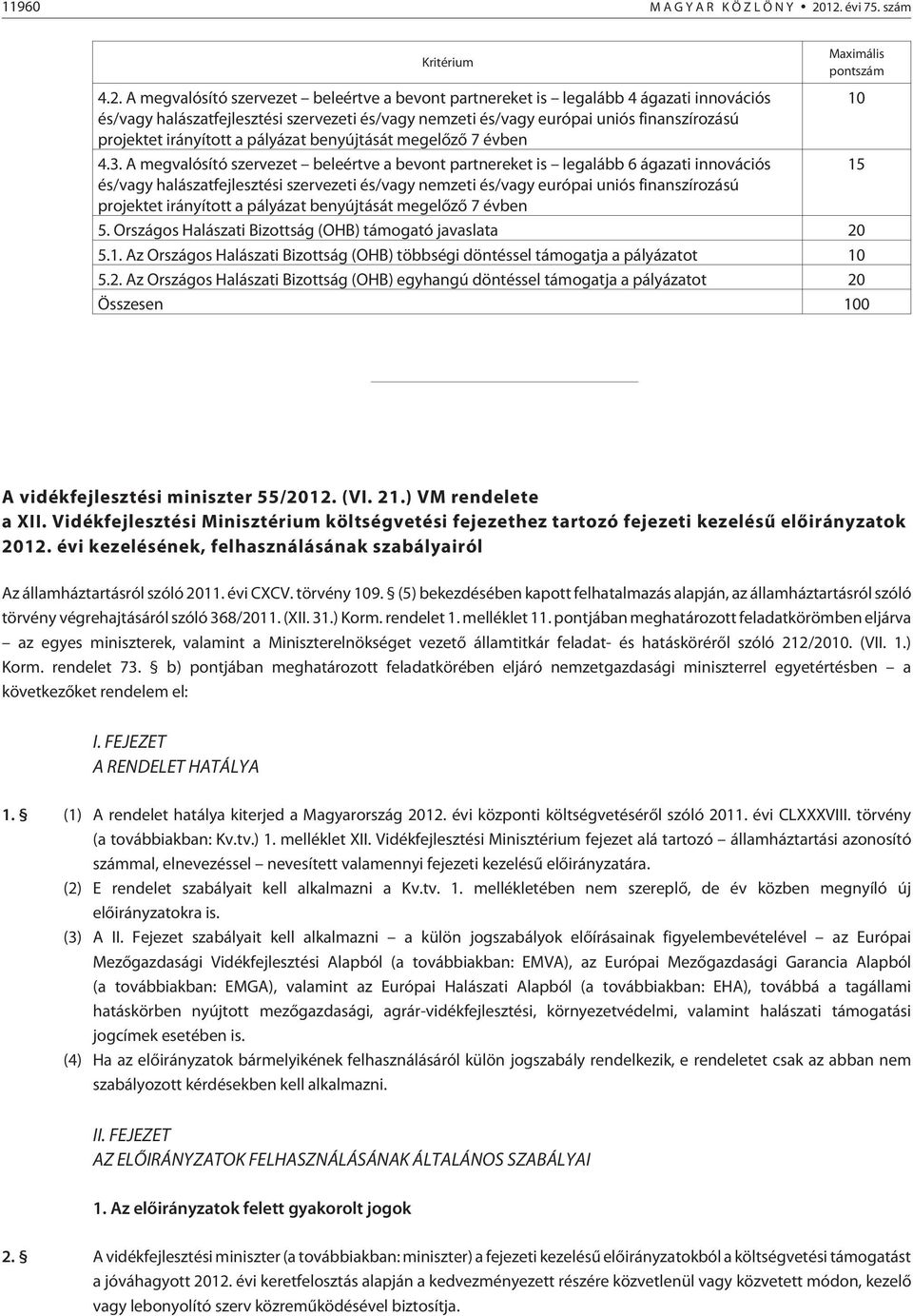 és/vagy európai uniós finanszírozású projektet irányított a pályázat benyújtását megelõzõ 7 évben 4.3.