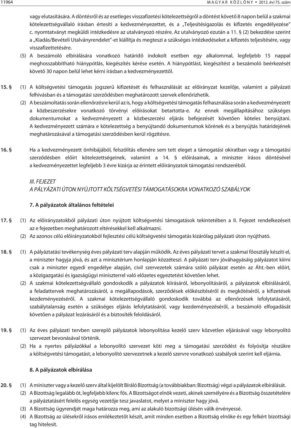 engedélyezése c. nyomtatványt megküldi intézkedésre az utalványozó részére. Az utalványozó ezután a 11.