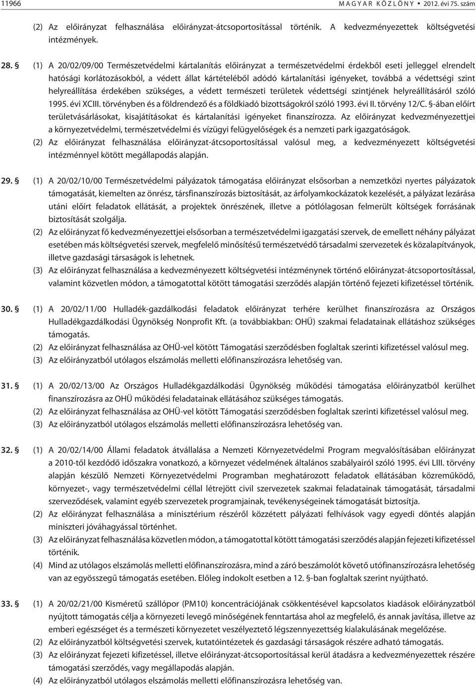 továbbá a védettségi szint helyreállítása érdekében szükséges, a védett természeti területek védettségi szintjének helyreállításáról szóló 1995. évi XCIII.