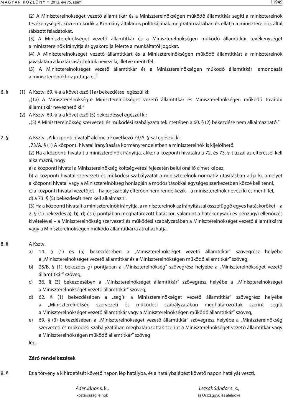 meghatározásában és ellátja a miniszterelnök által rábízott feladatokat.